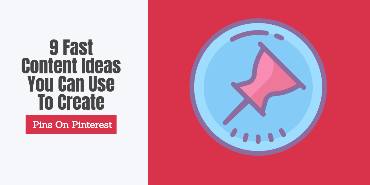 9 Fast Content Ideas You Can Use To Create Pins On Pinterest